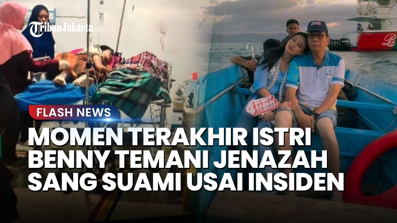 PILU! Inilah MOMEN TERAKHIR Istri Benny Laos Temani Jenazah sang Suami seusai Kecelakaan Speedboat