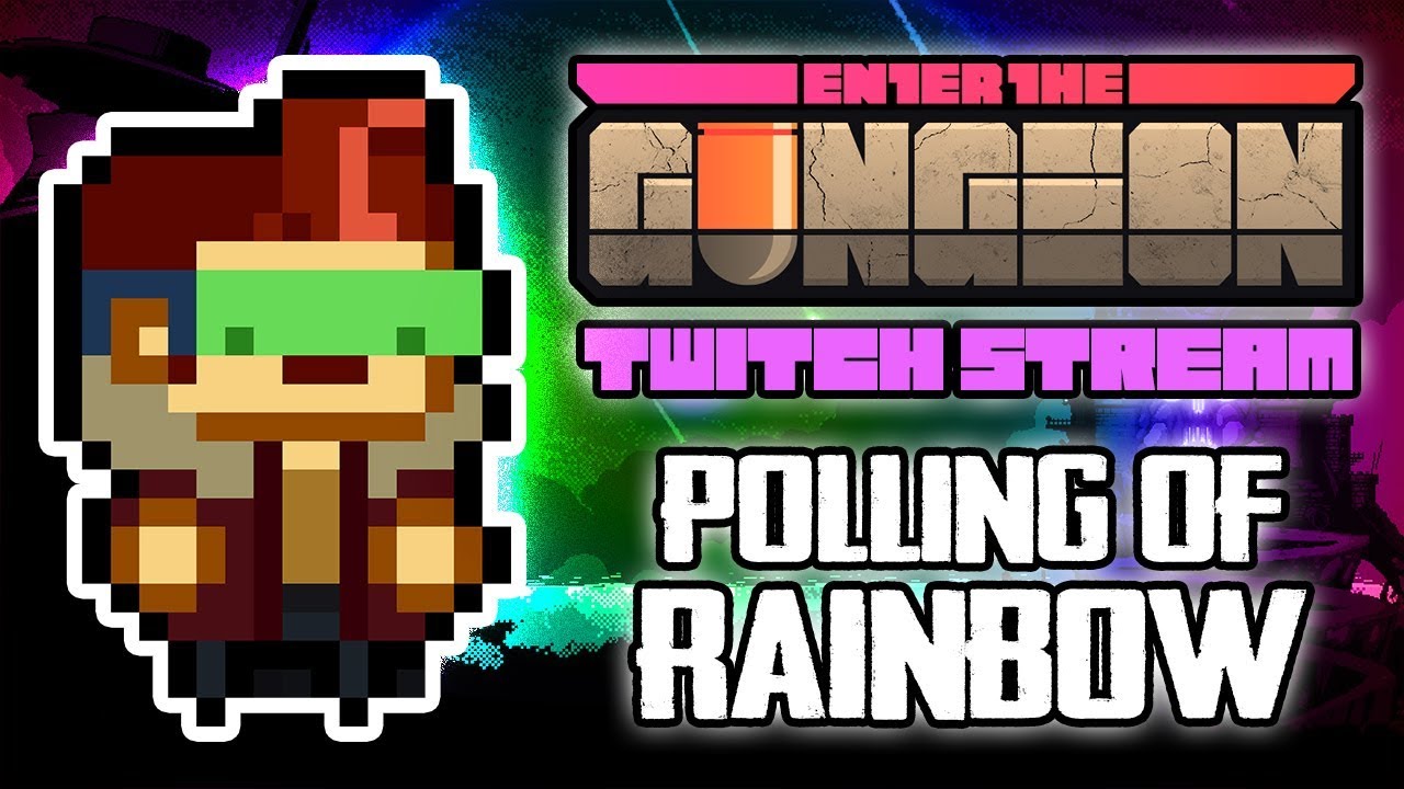 Polling of Rainbow #2 - Hutts Streams Enter the Gungeon