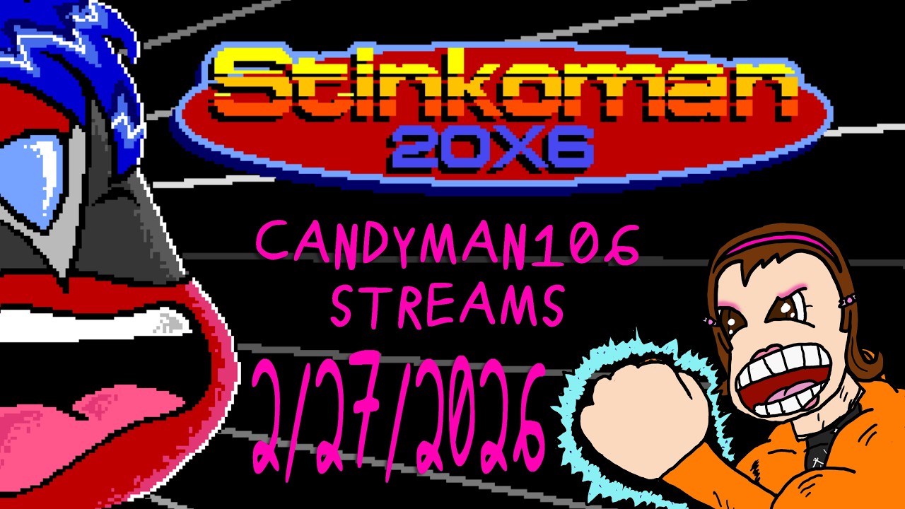 Stinkoman 20X6 - candyman106 Streams (2/27/2026)