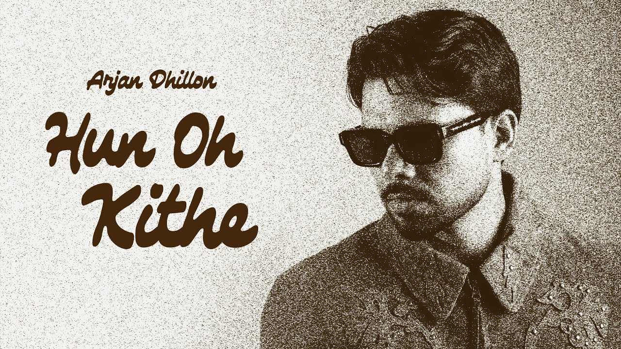 Hun Oh Kithe - Arjan Dhillon, Mxrci | New Punjabi Songs 2025 | Sad Romantic Songs