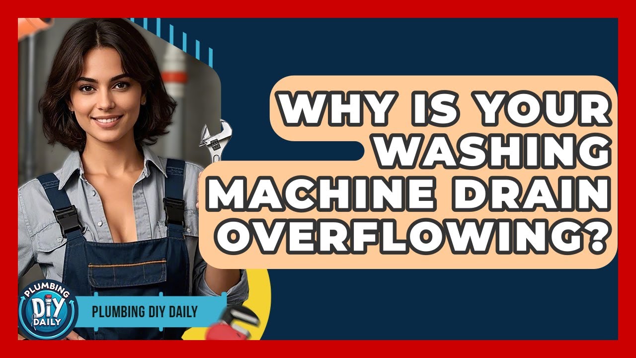 Why Is Your Washing Machine Drain Overflowing? - Plumbing DIY Daily