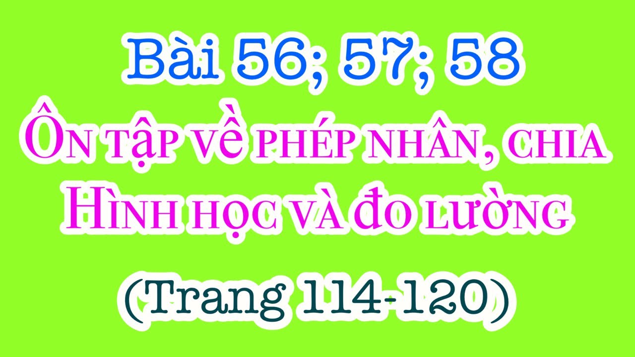 Bài 56;57;58: ÔN TẬP VỀ PHÉP NHÂN, CHIA, HÌNH HỌC VÀ ĐO LƯỜNG (trang 114-120《Vở TOÁN 3《Cánh Diều