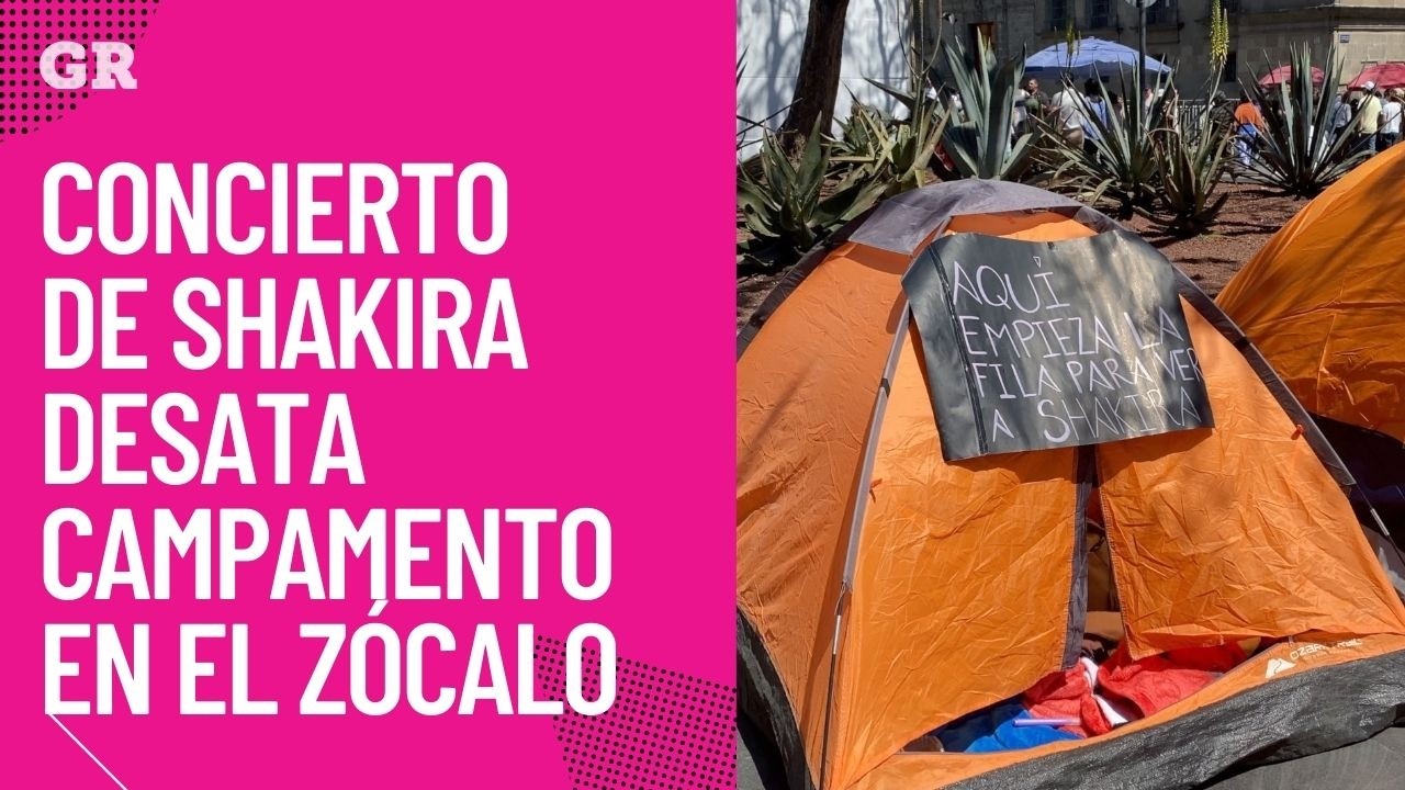 Concierto de Shakira desata campamento en el Zócalo