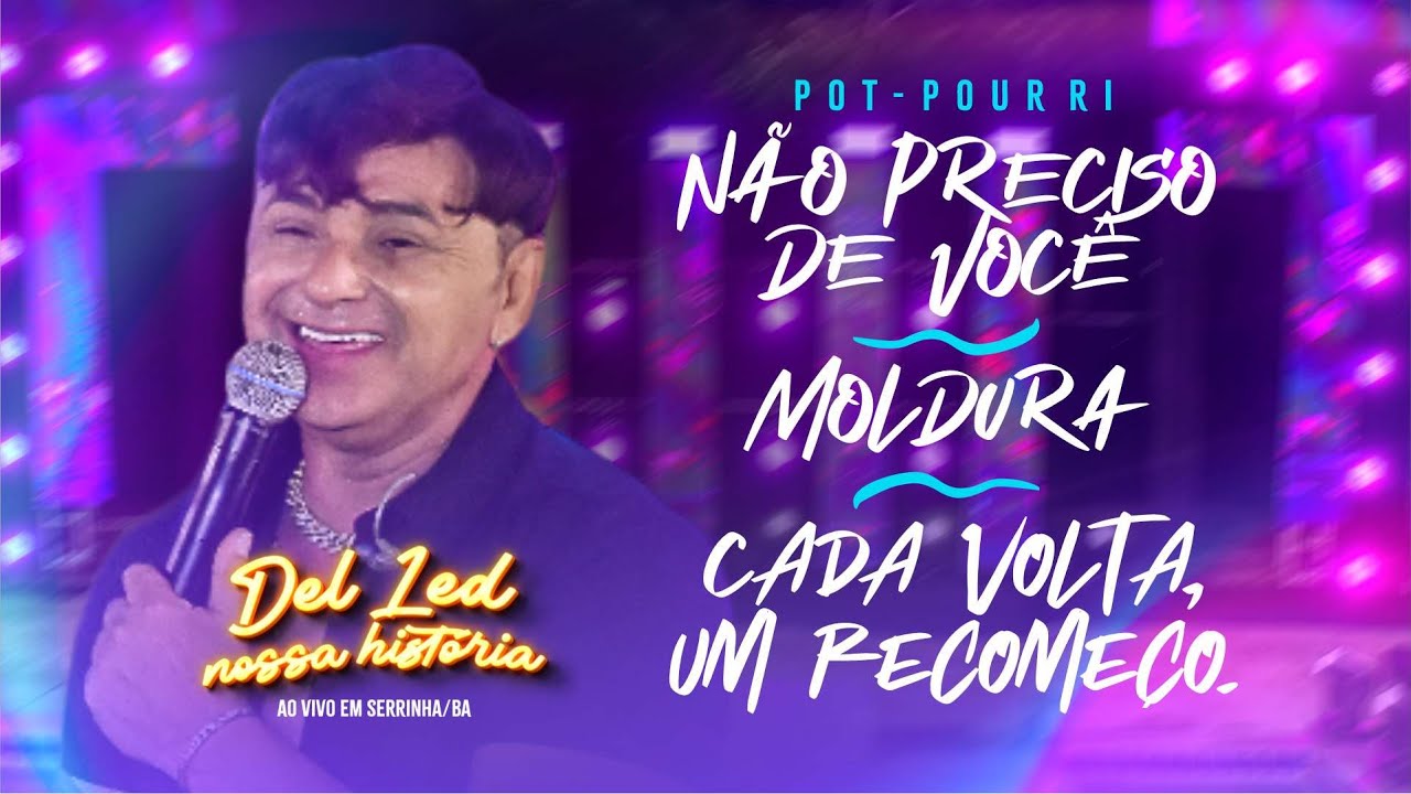 Del Led - Não Preciso de Você / Moldura / Cada Volta Um Recomeço - DVD #NossaHistória (Ao Vivo)