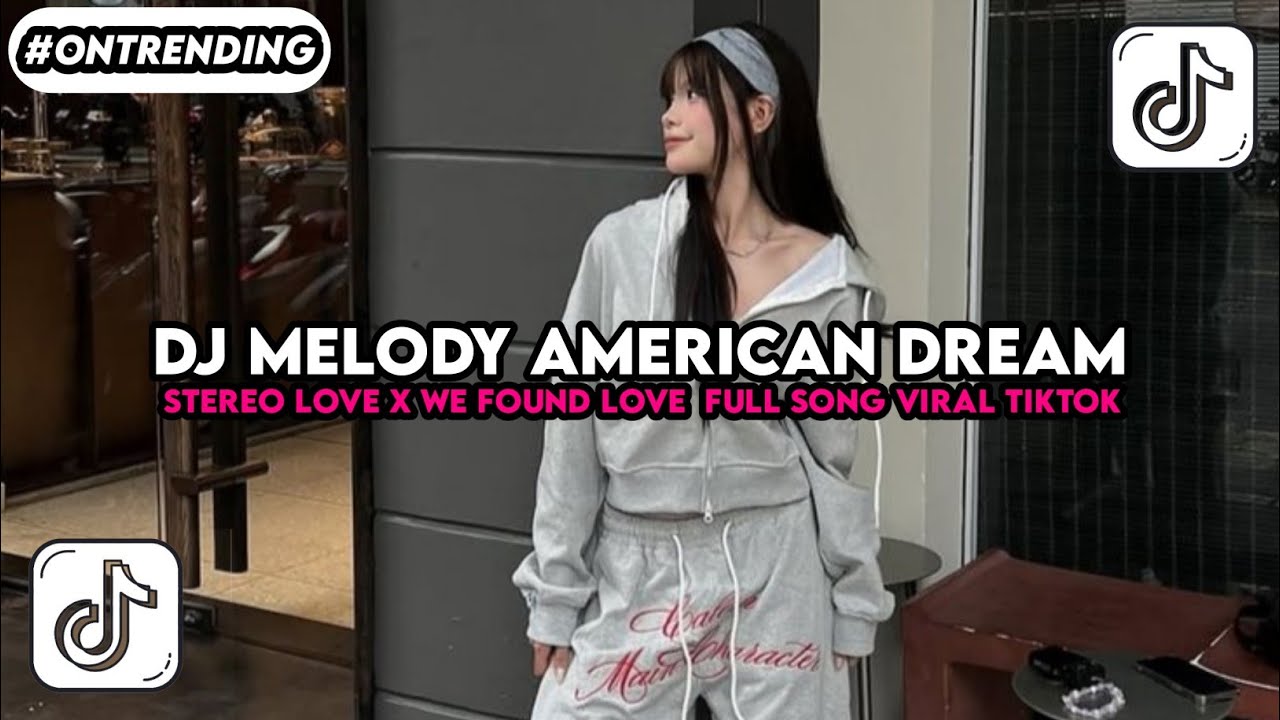 DJ MELODY AMERICAN DREAM STEREO LOVE X WE FOUND LOVE FULL SONG VIRAL TIKTOK TERBARU 