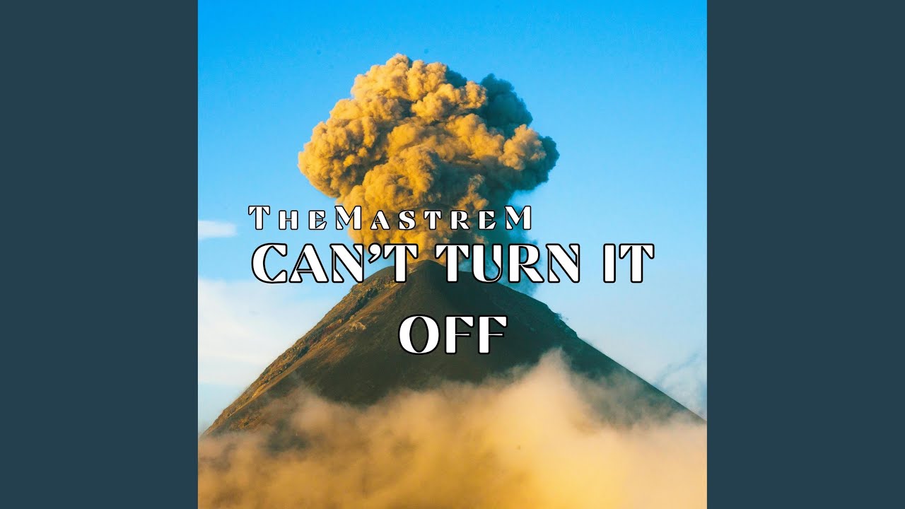 CAN’T TURN IT OFF