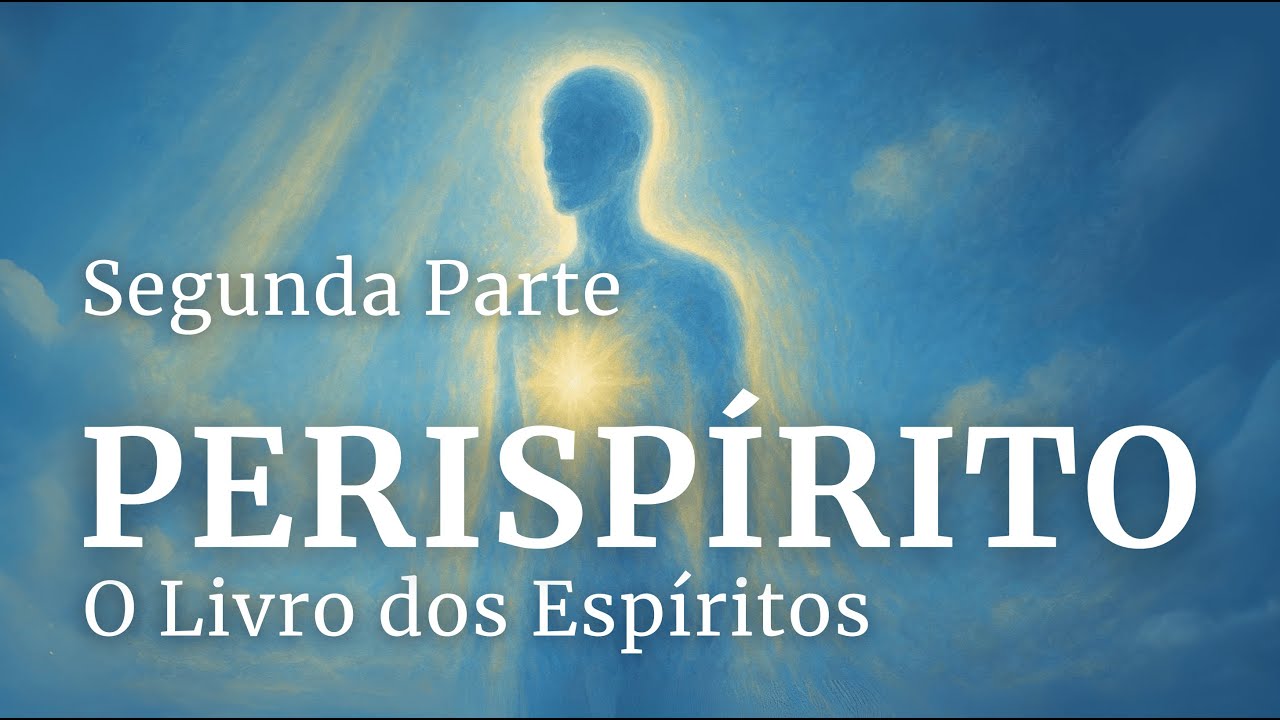 Perispírito | ESTUDO COMPLETO - O Livro dos Espíritos