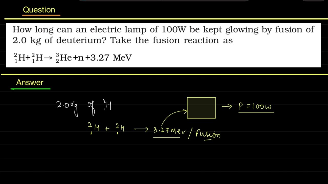 How long can an electric lamp of 100W be kept glowing by fusion of 2.0 kg of deuterium? The fusion