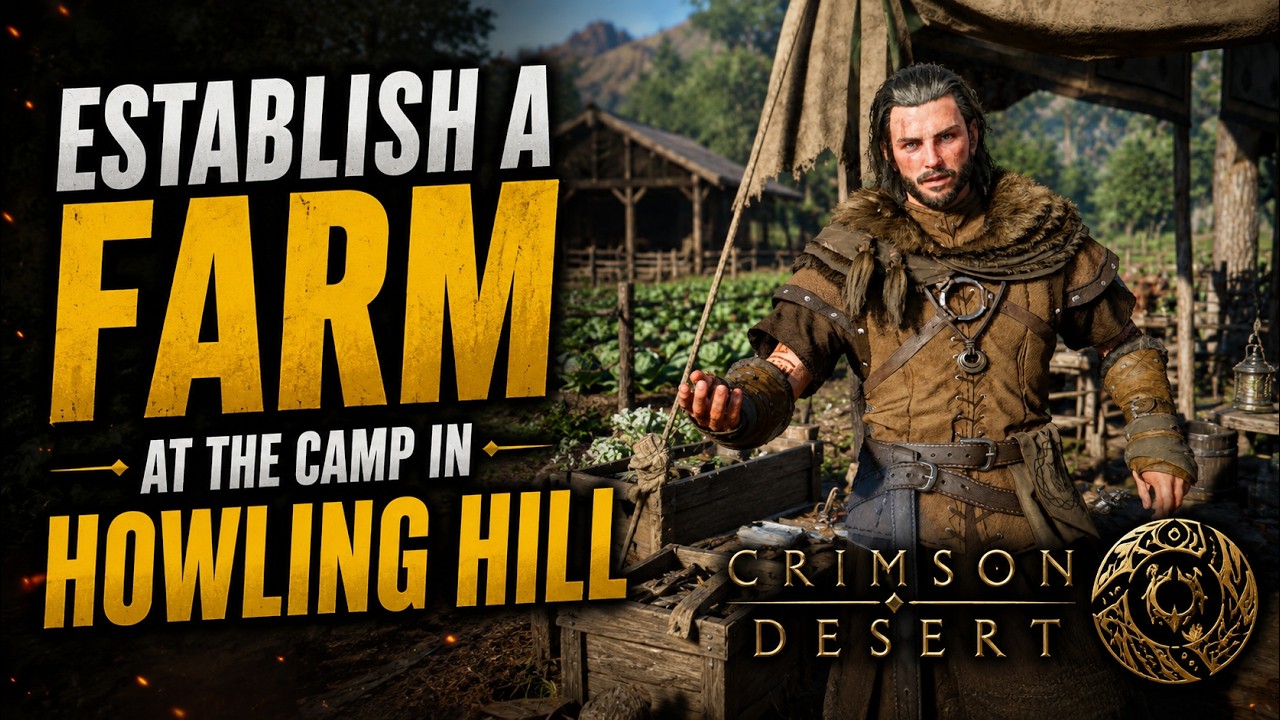 How to Establish a Farm at Howling Hill Camp in Crimson Desert