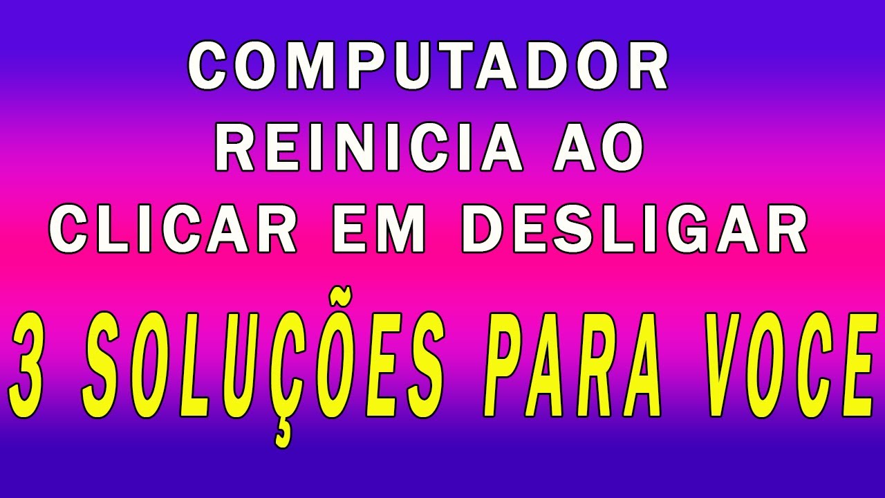 Computador reinicia quando clica em desligar, RESOLVIDO | Computer restarts when it clicks shut down