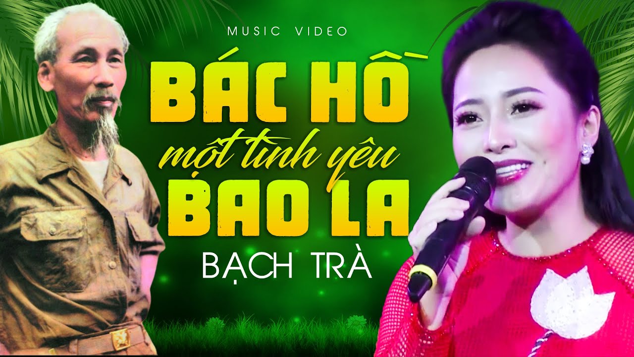Bác Hồ Một Tình Yêu Bao La - Bạch Trà | Hát Về Bác Hồ Hồ Hay Nhất 2022