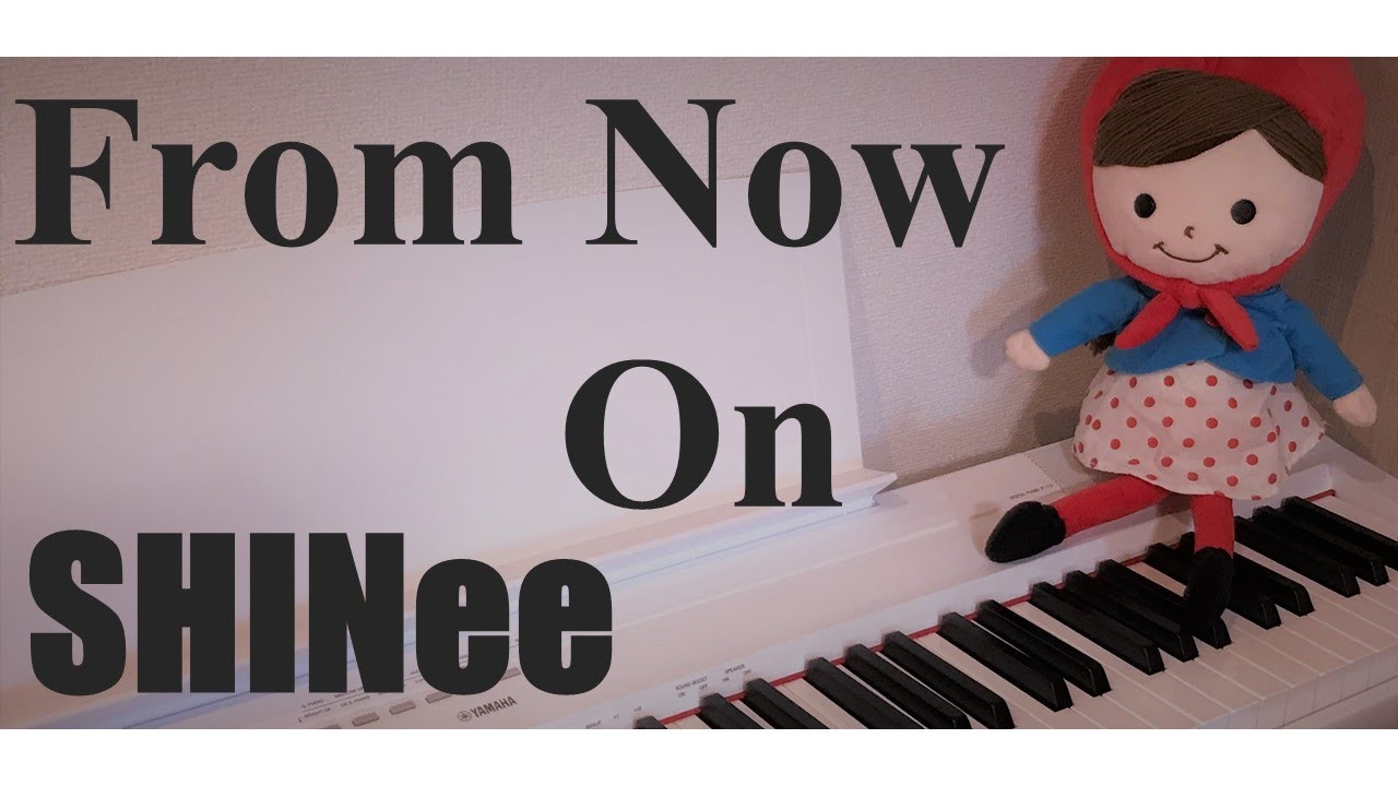 From Now On ／  SHINee     piano cover