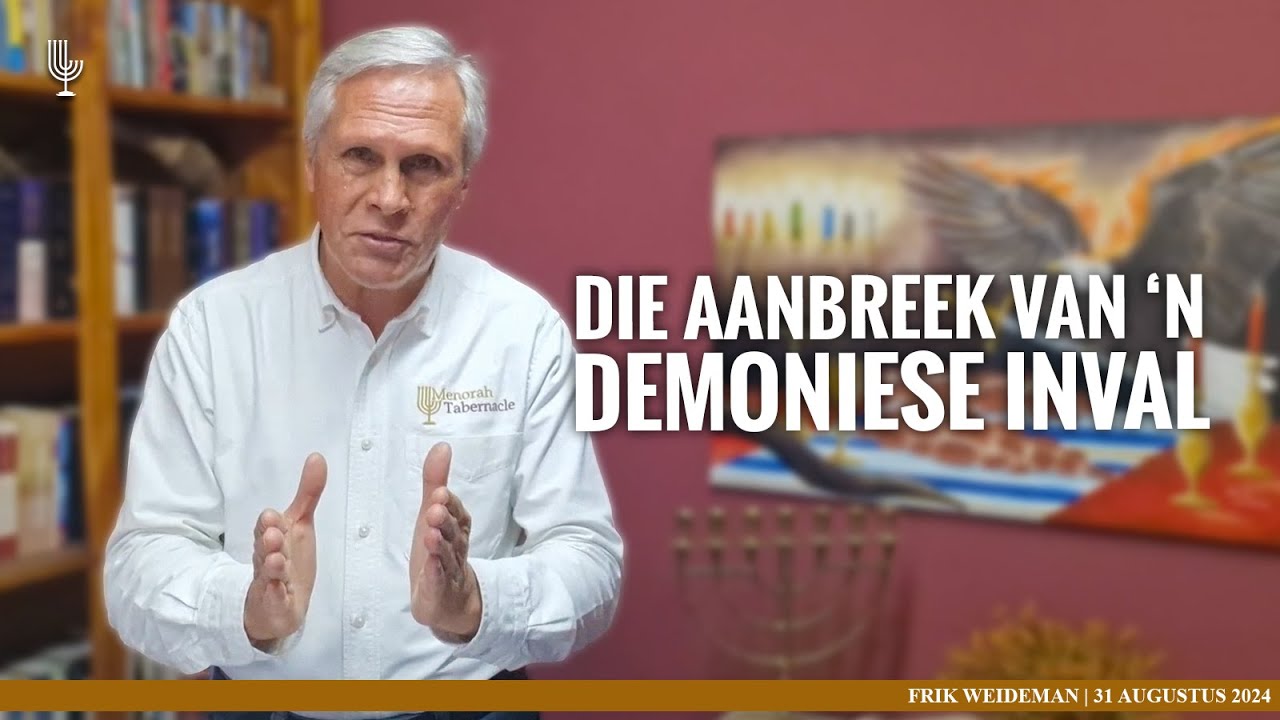 Die aanbreek van 'n DEMONIESE inval - Past. Frik Weideman | Menorah Tabernakel