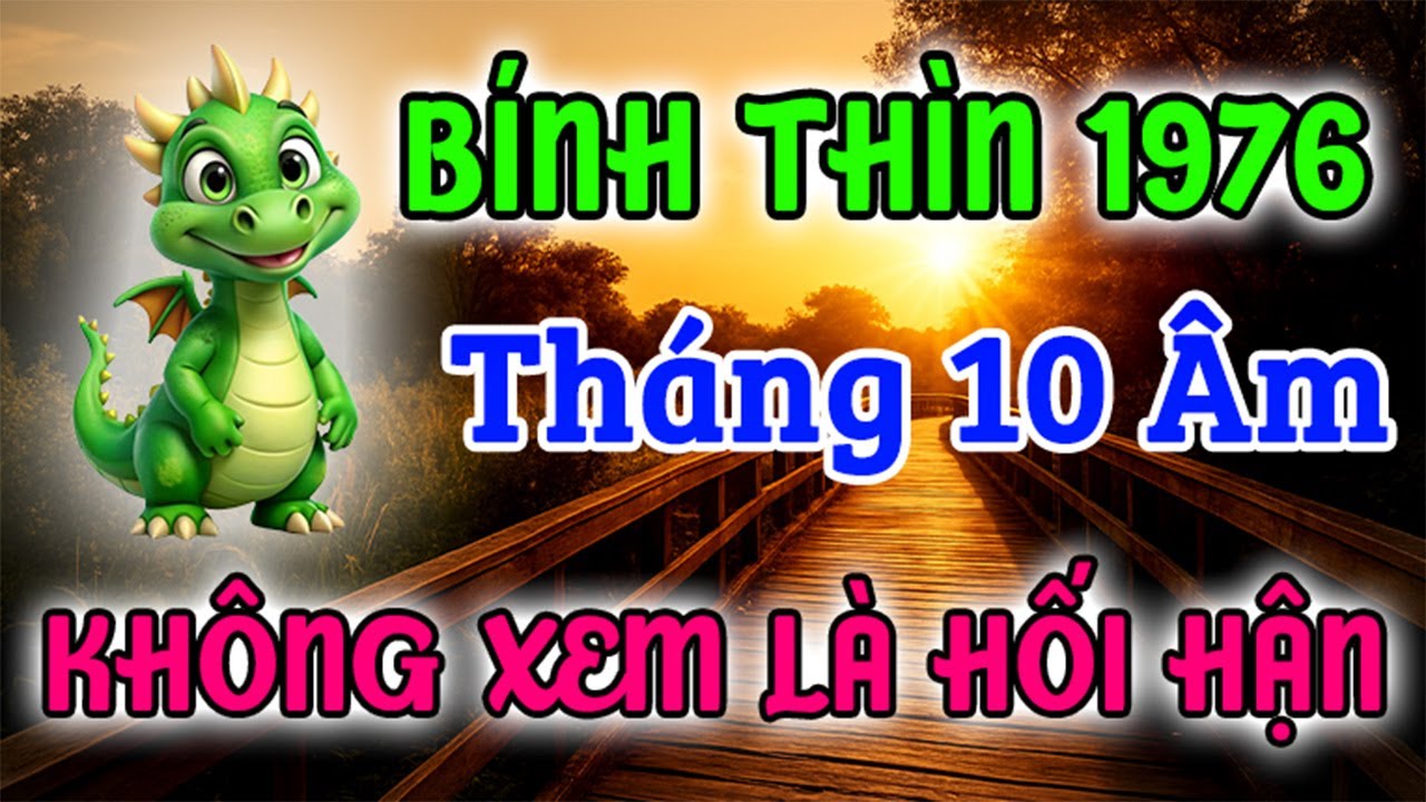 KHÔNG XEM LÀ HỐI HẬN! Bính Thìn 1976 Tháng 10 Âm 2025. Tiết Lộ CƠ HỘI TRỜI CHO Chỉ Xuất Hiện Một Lần