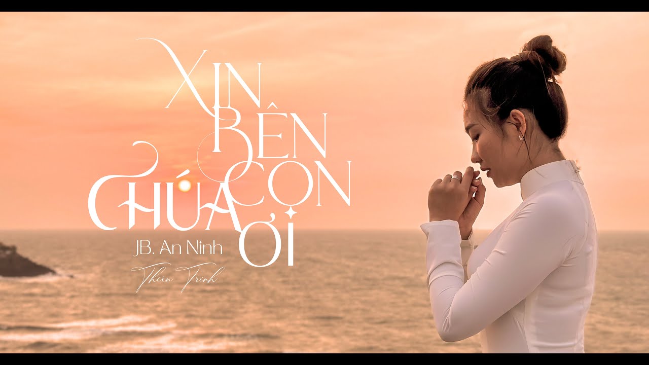 THIÊN TRINH | XIN BÊN CON CHÚA ƠI | Thánh Ca Cầu Nguyện [Official MV]