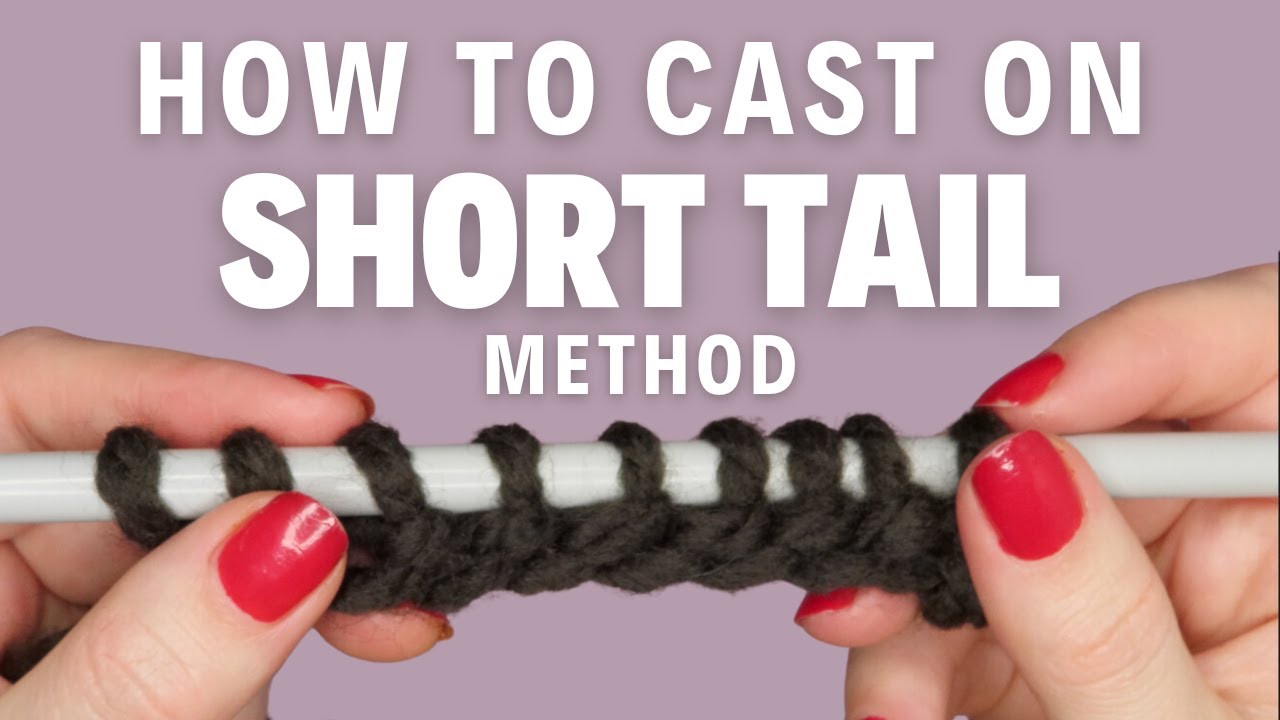 How to do the Short Tail Cast On Method in Knitting