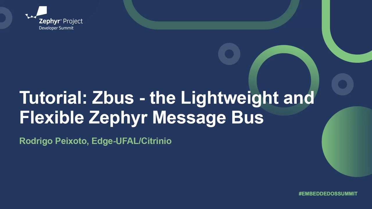 Tutorial: Zbus - the Lightweight & Flexible Zephyr Message Bus - Rodrigo Peixoto, Edge-UFAL/Citrinio