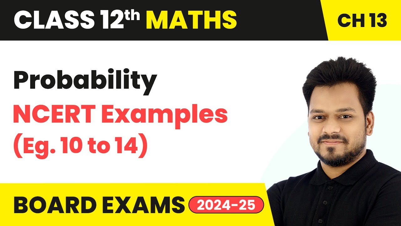 Probability - NCERT Examples (Eg. 10 to 14) | Class 12 Maths Chapter 13 | CBSE 2025-26