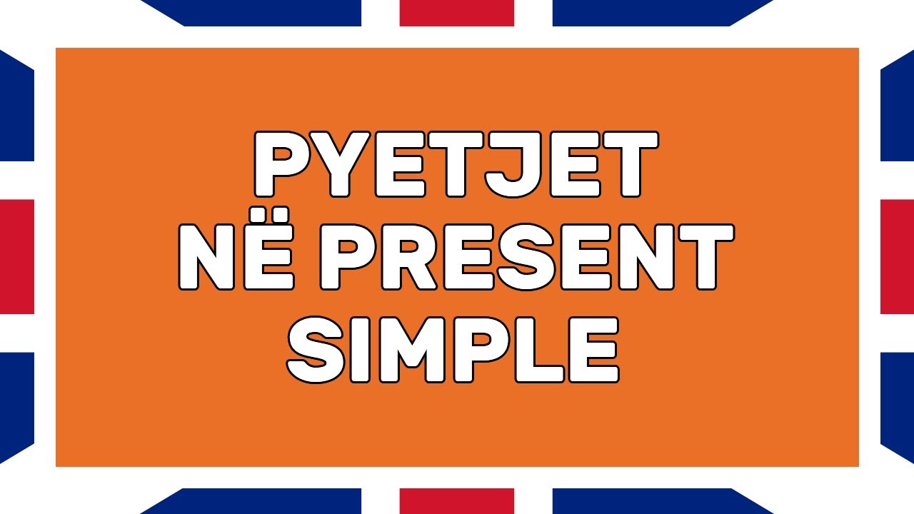 Pyetjet në Present Simple | Koha e Tashme | Gramatikë | Anglisht | Gjuhë e Huaj