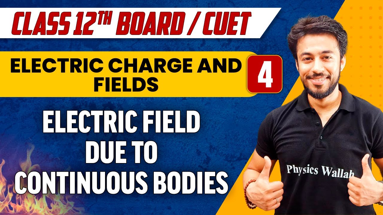 Electric Charge and Fields 04 | Electric Field Due to Continuous Bodies | Class 12th/CUET