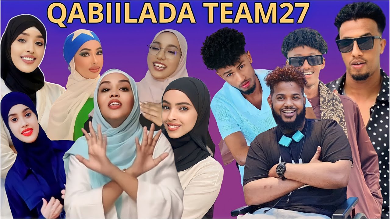 Qabiilada Team27 Asad Hagio,Amira Qurux,Koko Bulle,King Ceyda,Cumeer,Kiki,Samiya,Ladan