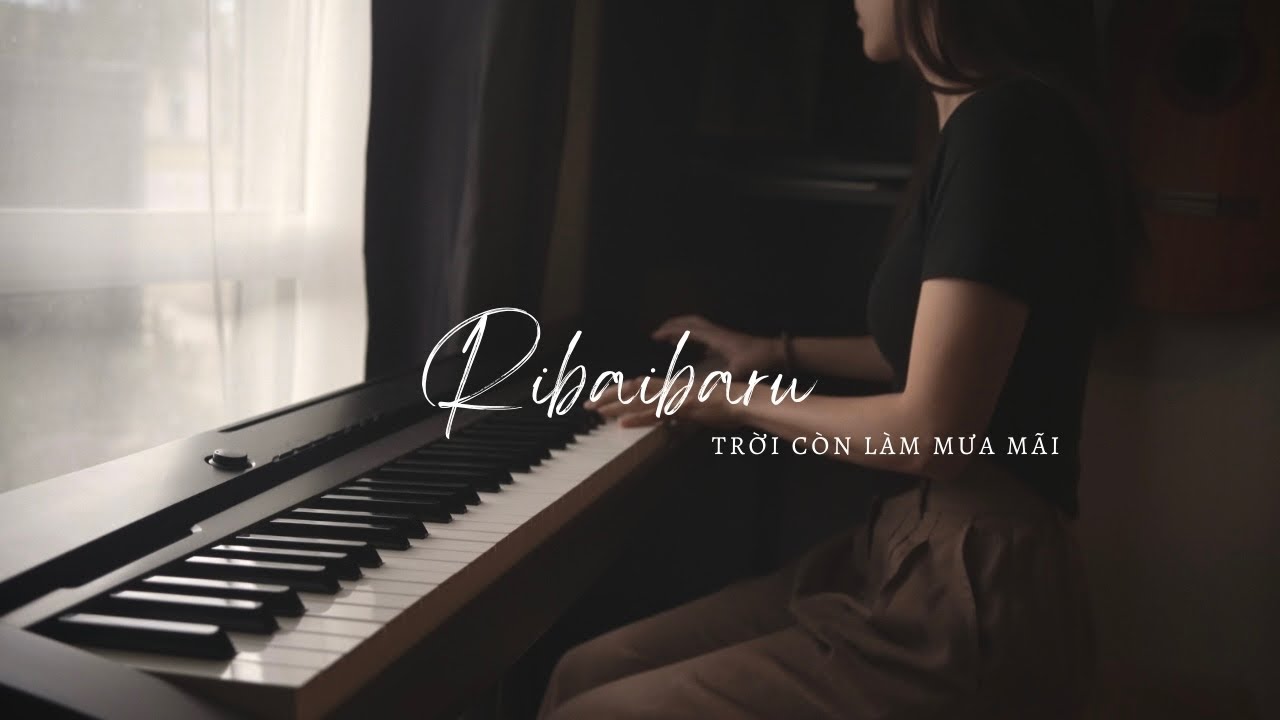 Ribaibaru - Trời Còn Làm Mưa Mãi - Mây Piano