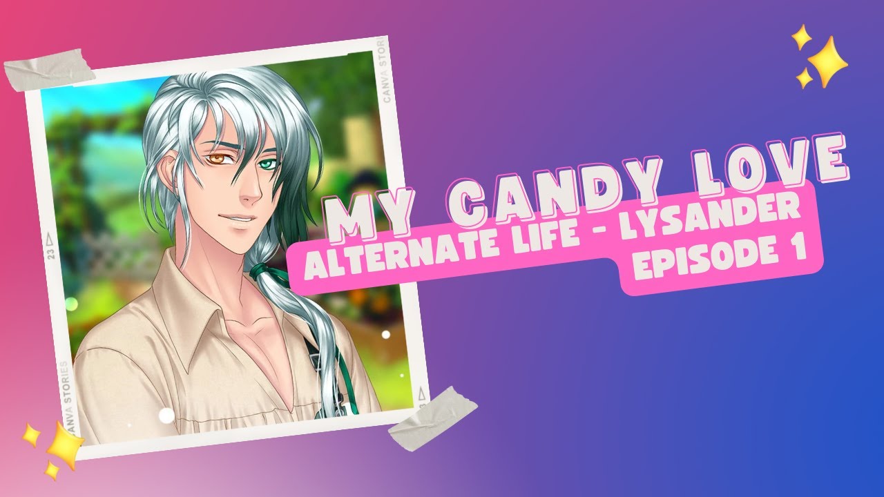 My Candy Love | Alternate Life - Lysander (EP 1)
