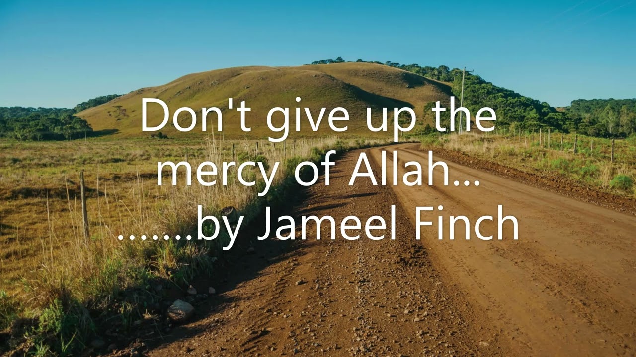 Don't give up the mercy of Allah......... by Jameel Finch