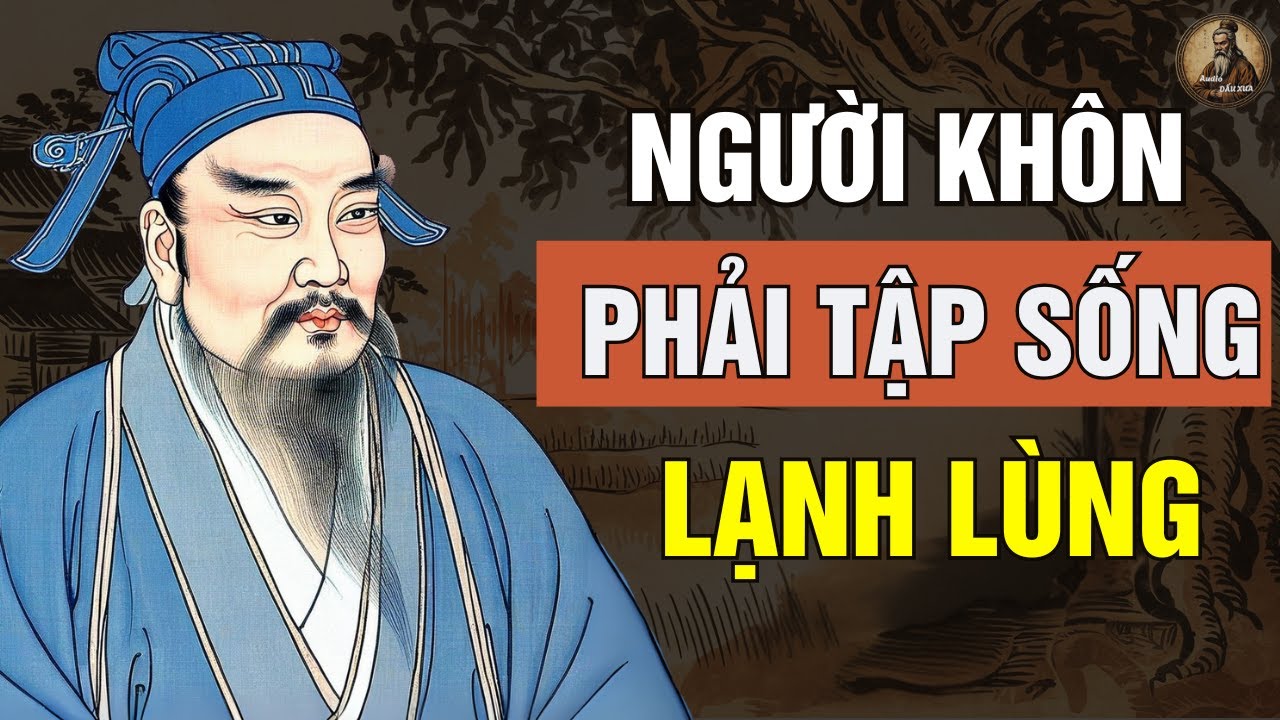 Cổ Nhân Dạy : LẠNH LÙNG Là Cách Sống Của Người KHÔN NGOAN | Triết lý sống ngàn đời