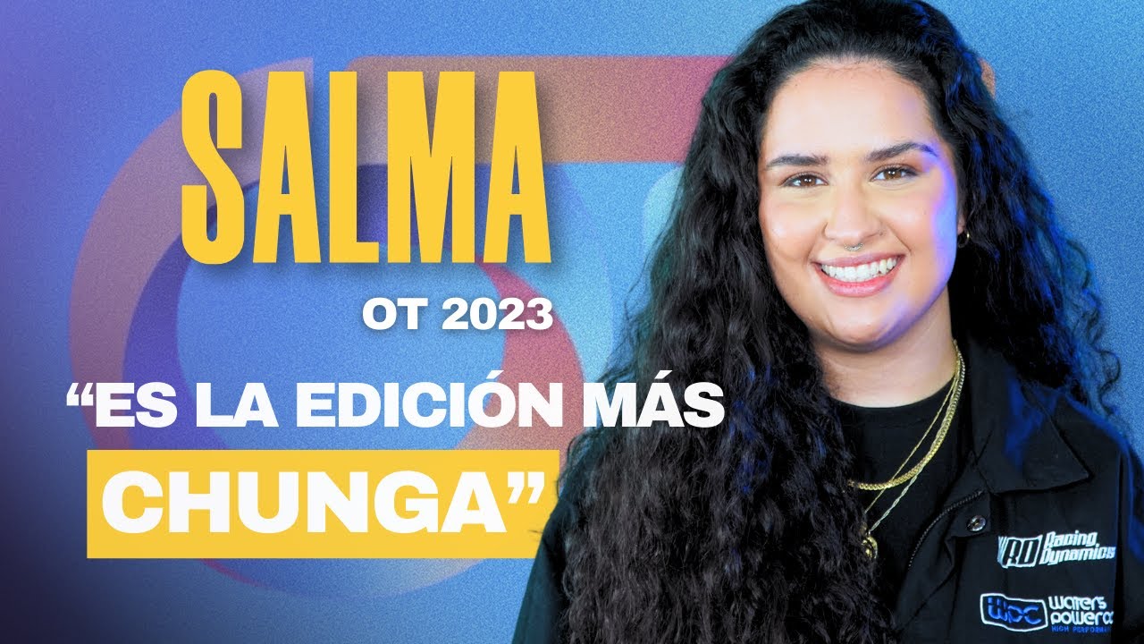 SALMA OT, EDICIÓN MÁS CHUNGA, DULCEIDA, CONVIVENCIA EN LA ACADEMIA, OT 2017 FUE INOCENTE