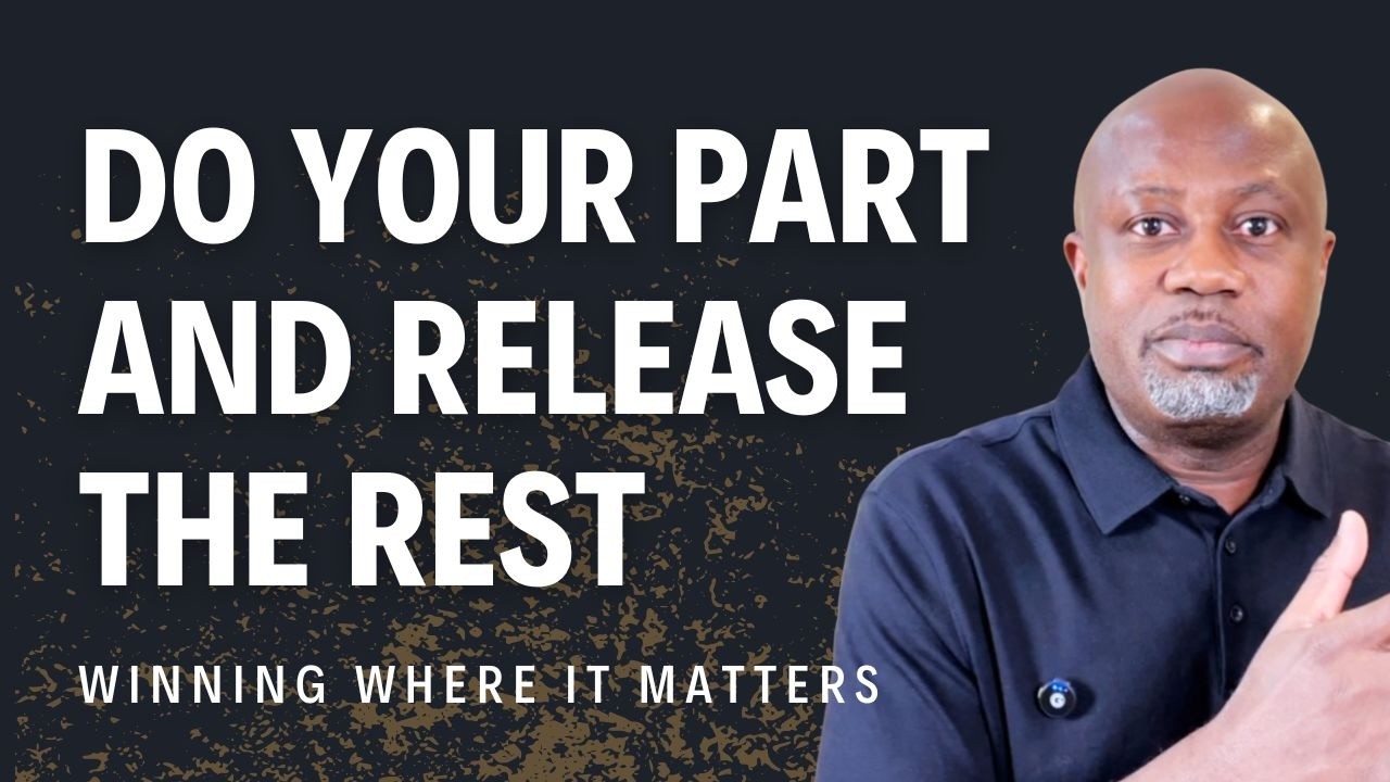 Do Your Part and Release the Rest | Ep. 29 | Winning Where It Matters