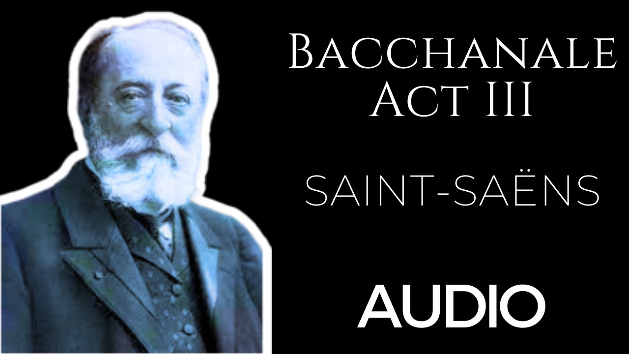 AUDIO - Bacchanale - Act III - Samson et Dalila - Saint-Saëns