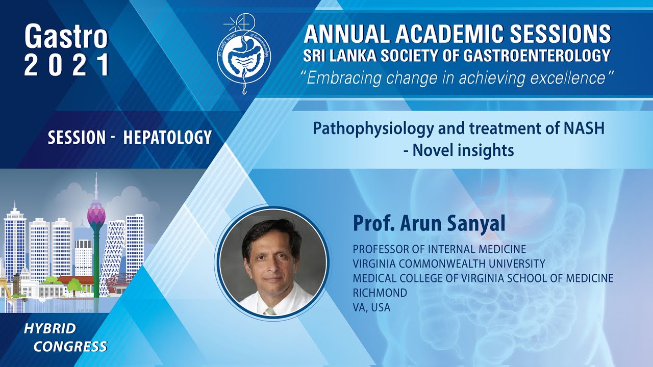 PATHOPHYSIOLOGY AND TREATMENT OF NASH - NOVEL INSIGHTS # PROF. ARUN SANYAL