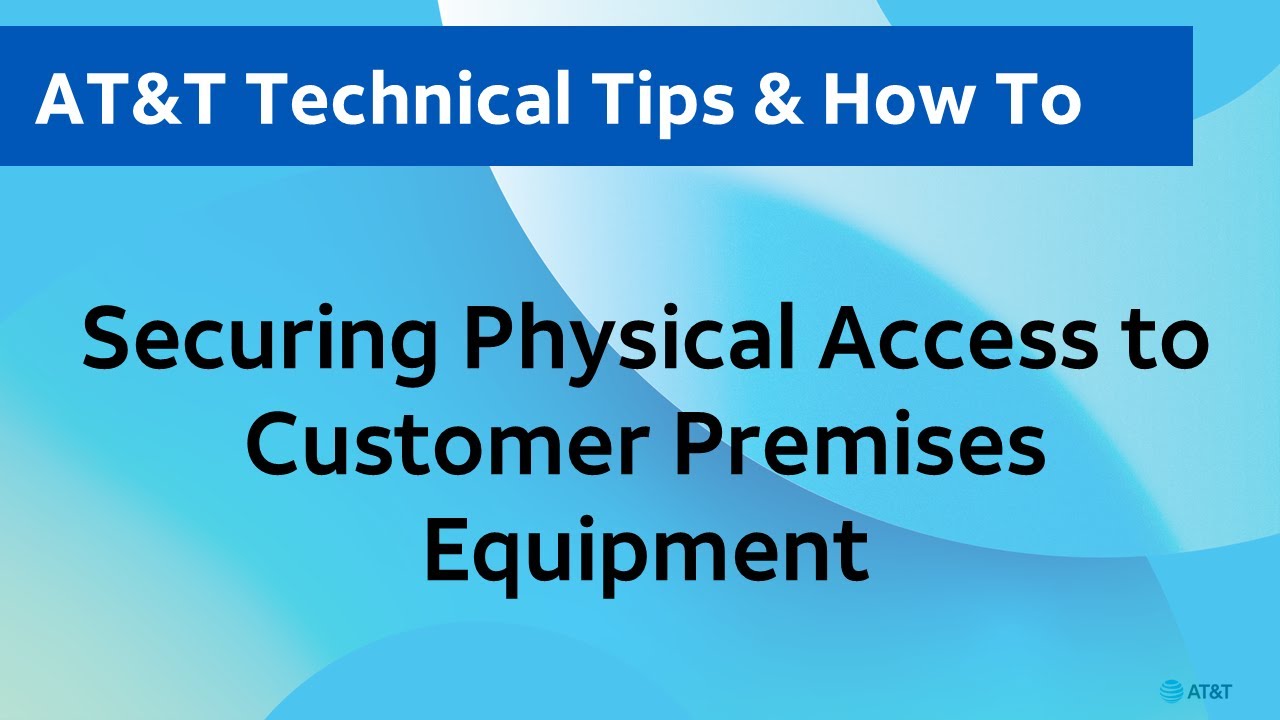 AT&T Technical Tips: Securing Physical Access to Customer Premises Equipment