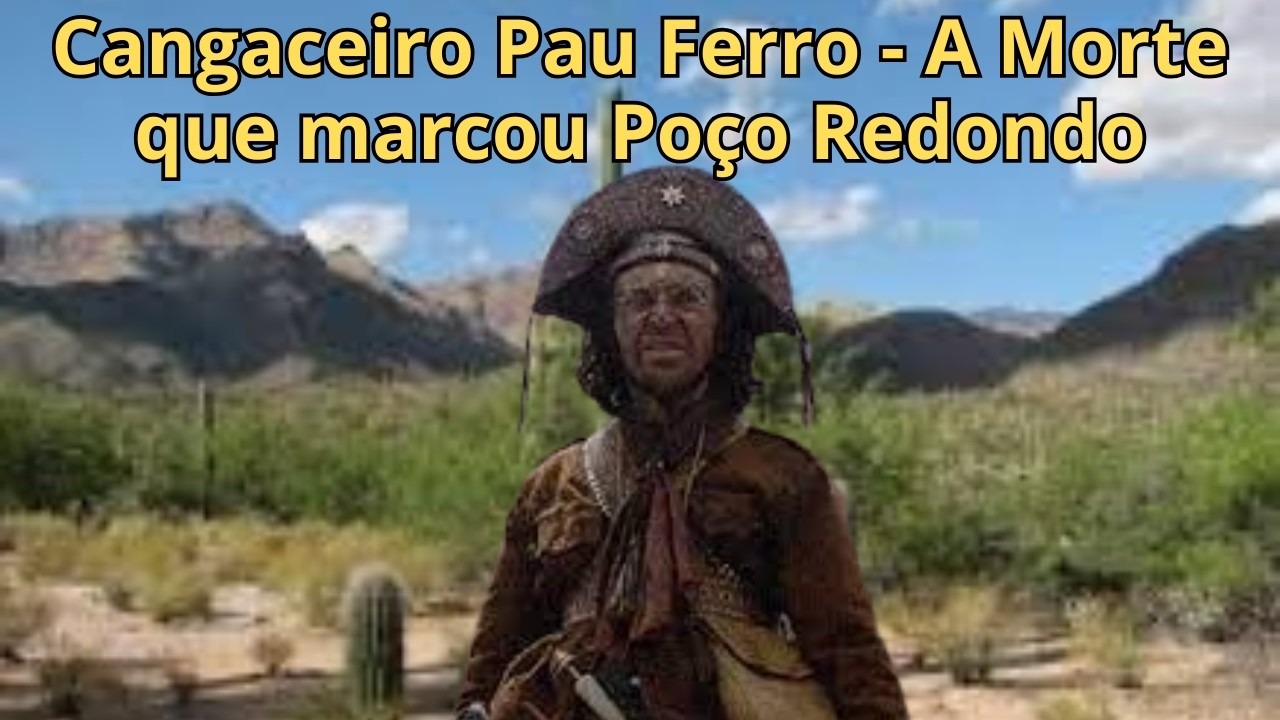 Cangaceiro Pau Ferro - A Morte que marcou Poço Redondo