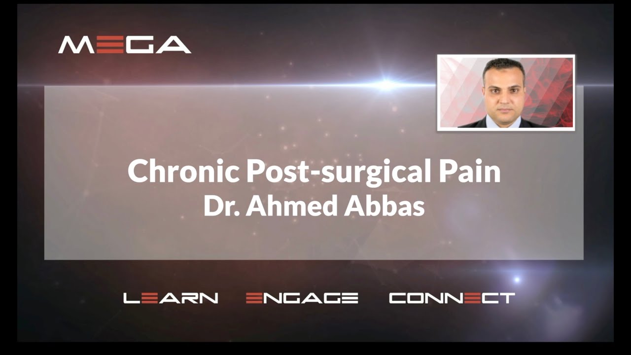 Chronic Post Surgical Pain.  Dr  Ahmed Abbas.