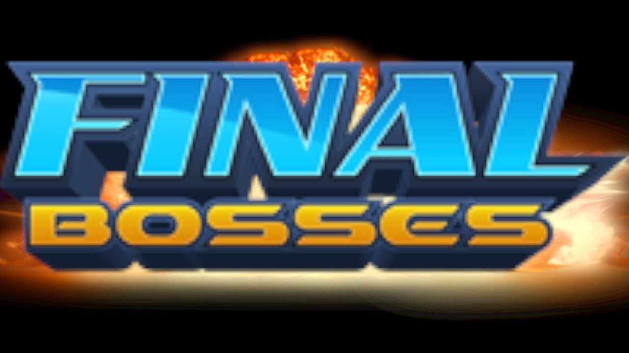 FINAL BOSSES!!!!