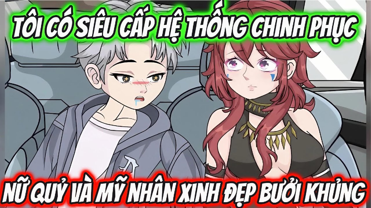 Tôi Có Siêu Cấp Hệ Thống Chinh Phục Nữ Quỷ Và Mỹ Nhân Xinh Đẹp Bưởi Khủng | KK VietSub