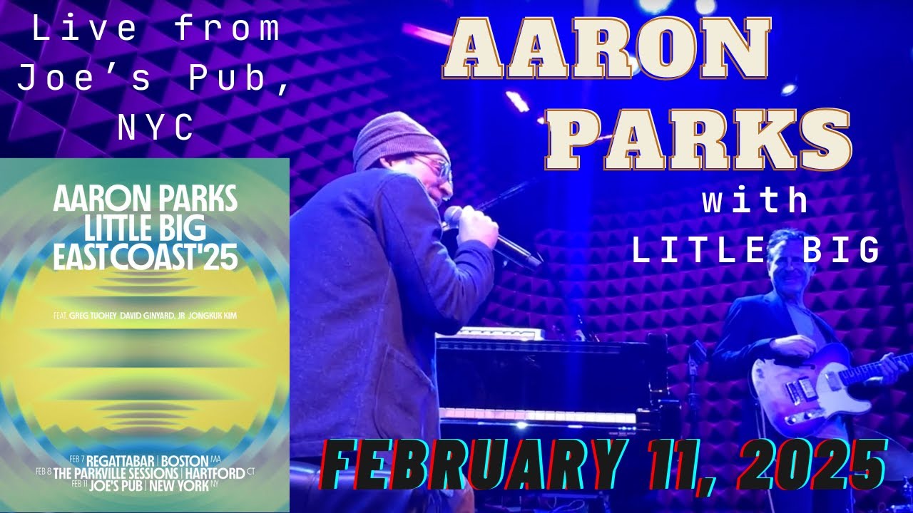 Aaron Parks LIVE @ Joe’s Pub, NYC; Feb 11, 2025 - songs from the Little Big 1, 2, & 3