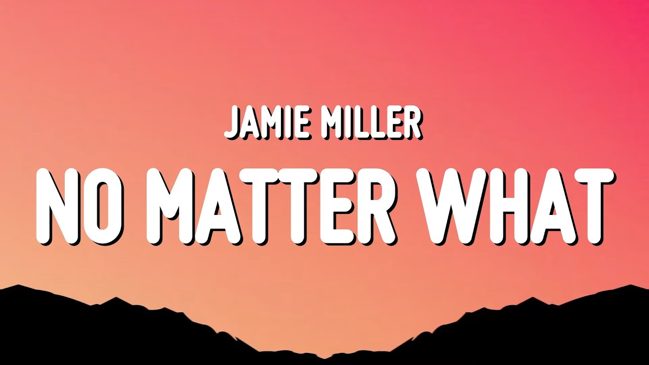 Jamie Miller - No Matter What (Lyrics)