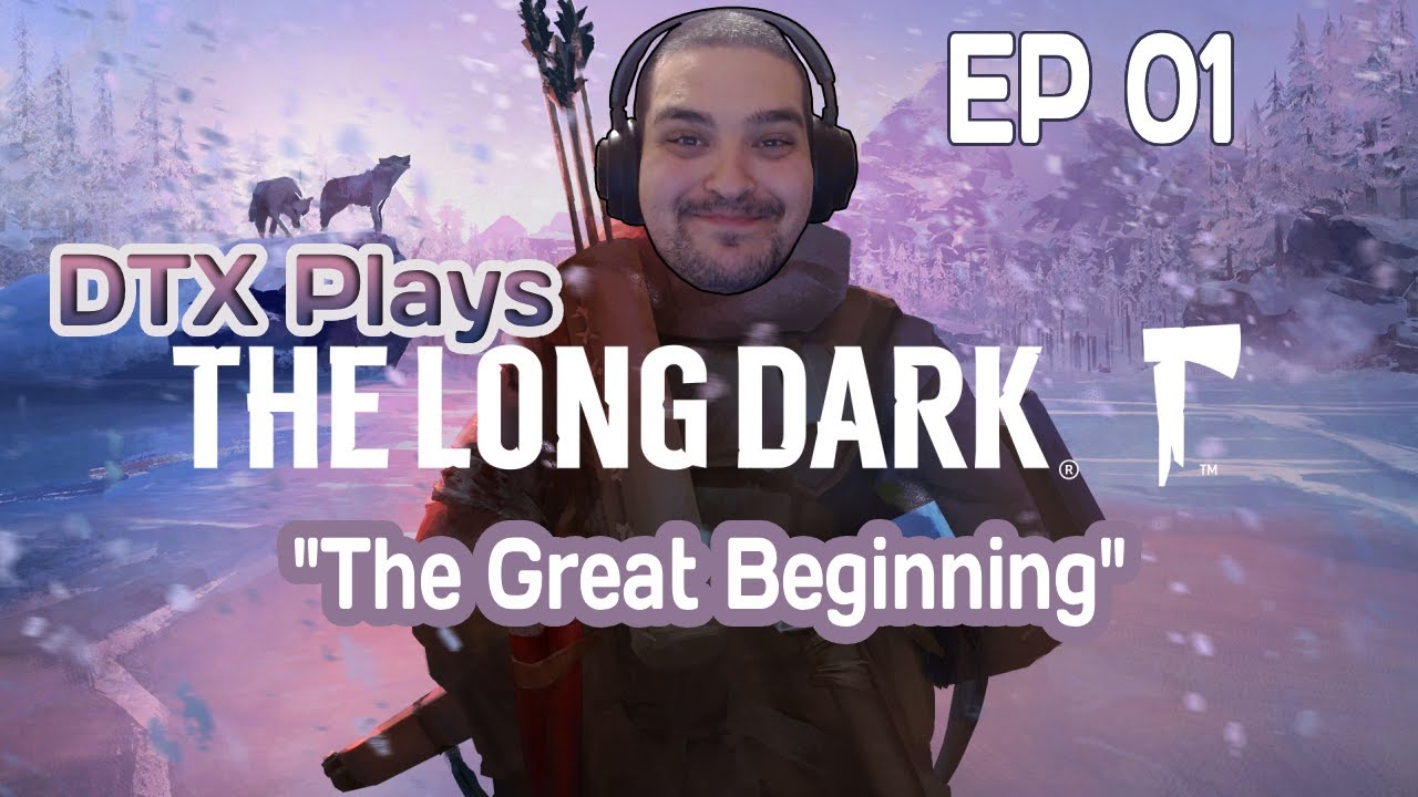 The Great Beginning | DTX Plays: The Long Dark [EP 01]