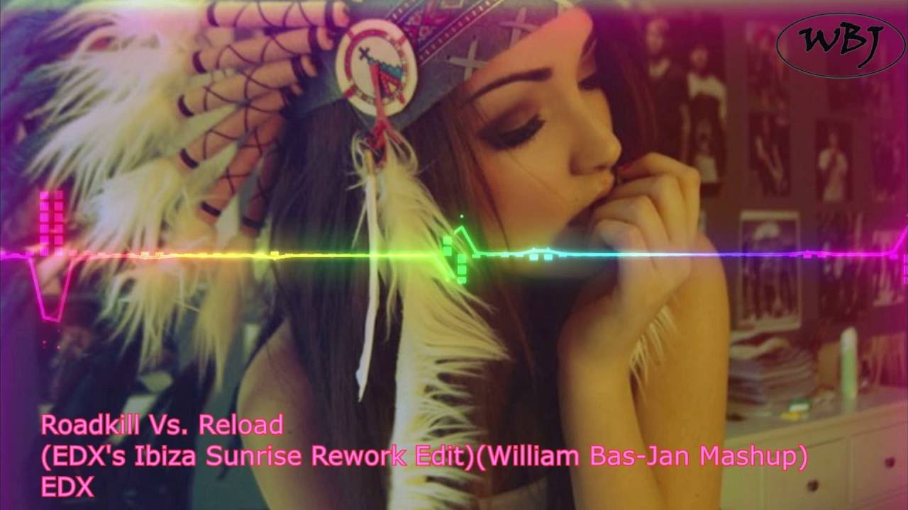 Roadkill Vs. Reload (EDX's Ibiza Sunrise Rework Edit)(William Bas-Jan Mashup)-EDX