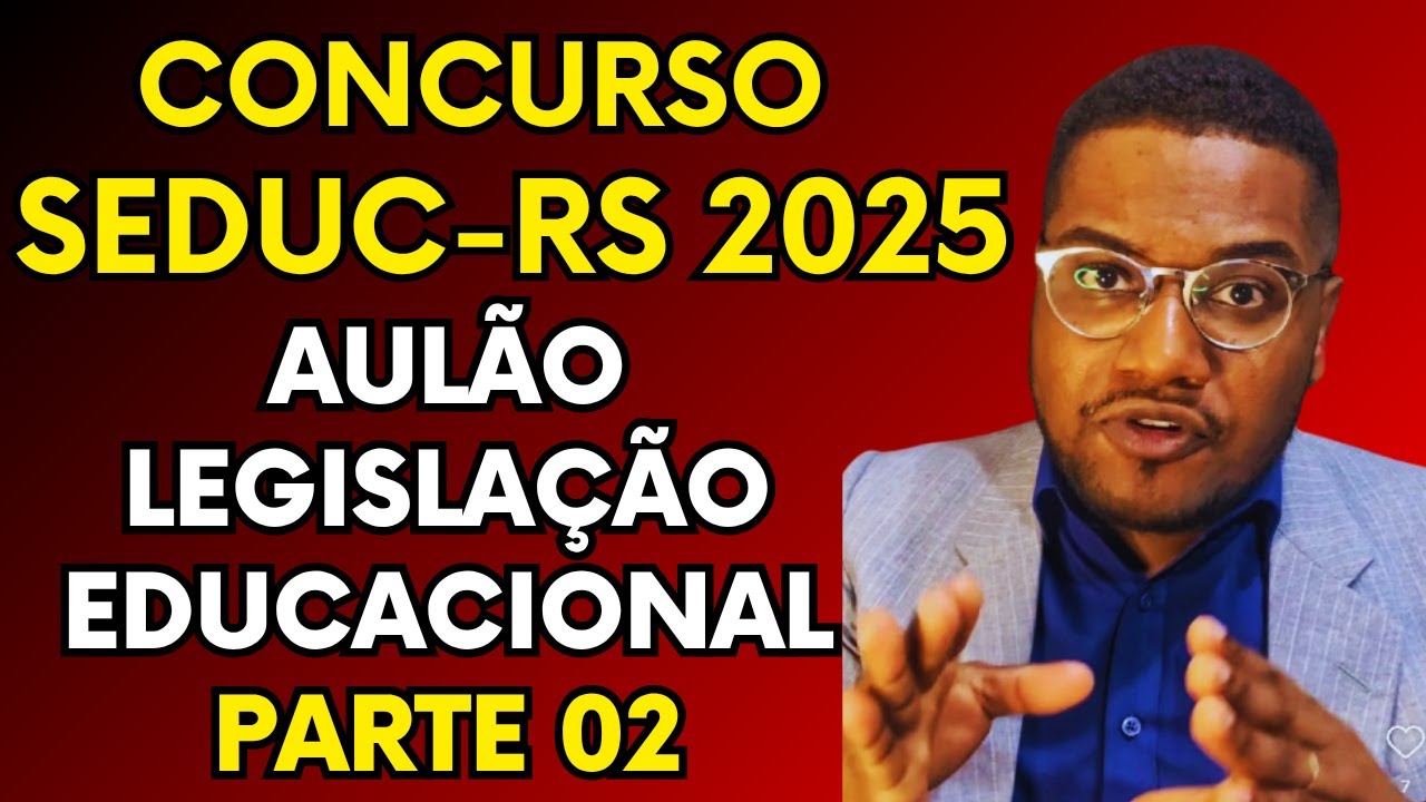 Concurso SEDUC RS (2025) - Aula de Legislação Educacional - Parte 02