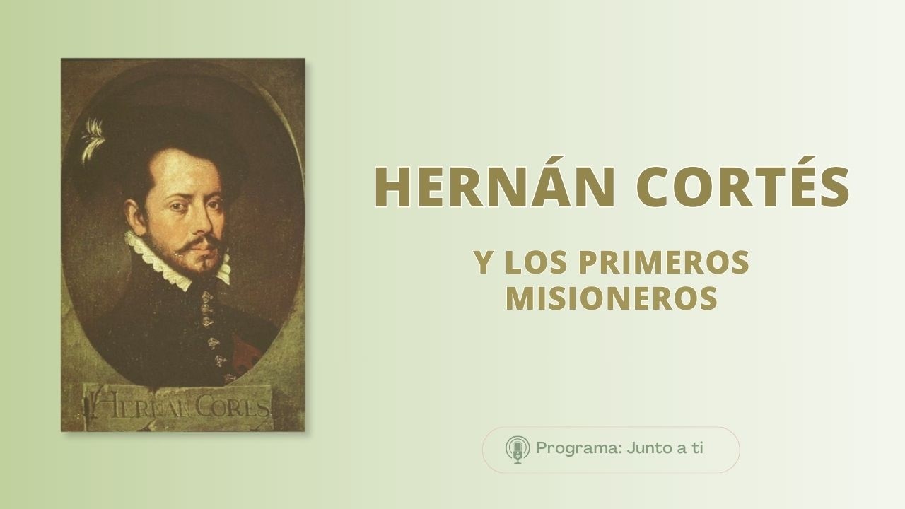 Hernán Cortés y los primeros misioneros