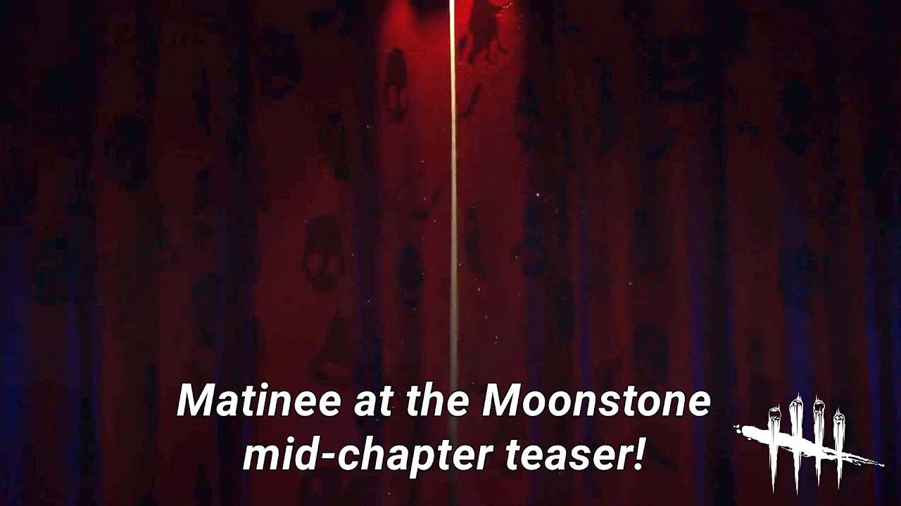 Dead By Daylight| Mid-chapter teaser! Matinee at the Moonstone! Tinfoil Talk!