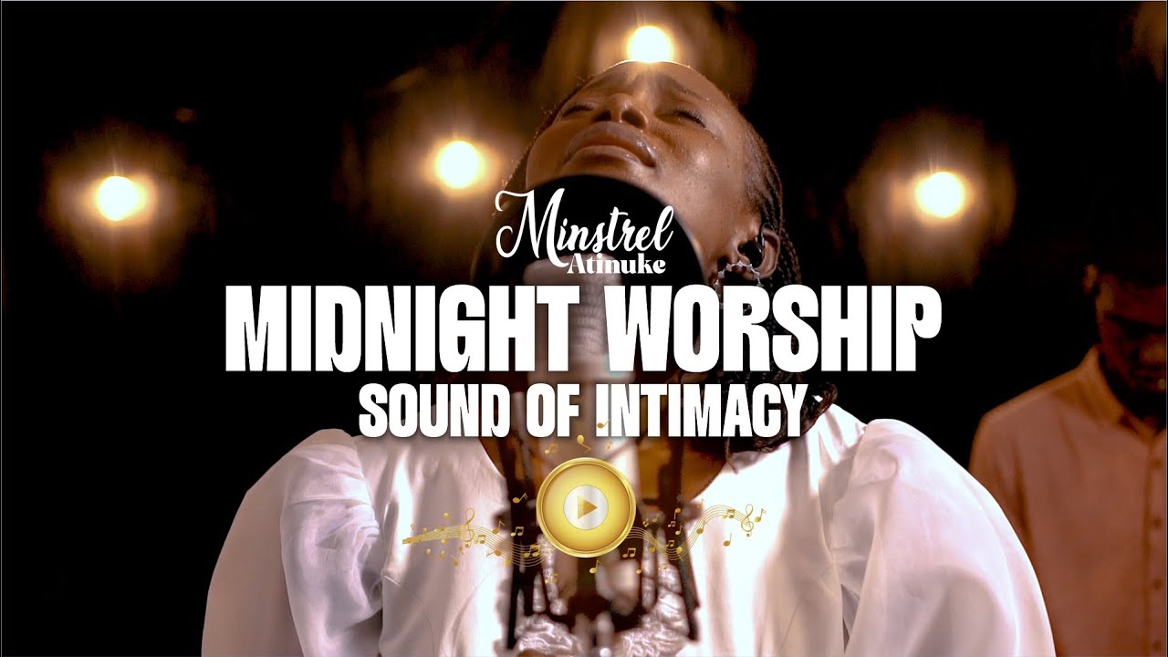 Midnight Worship | Sound of Intimacy | Minstrel Atinuke