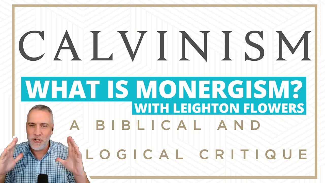 What is Monergism? with Leighton Flowers