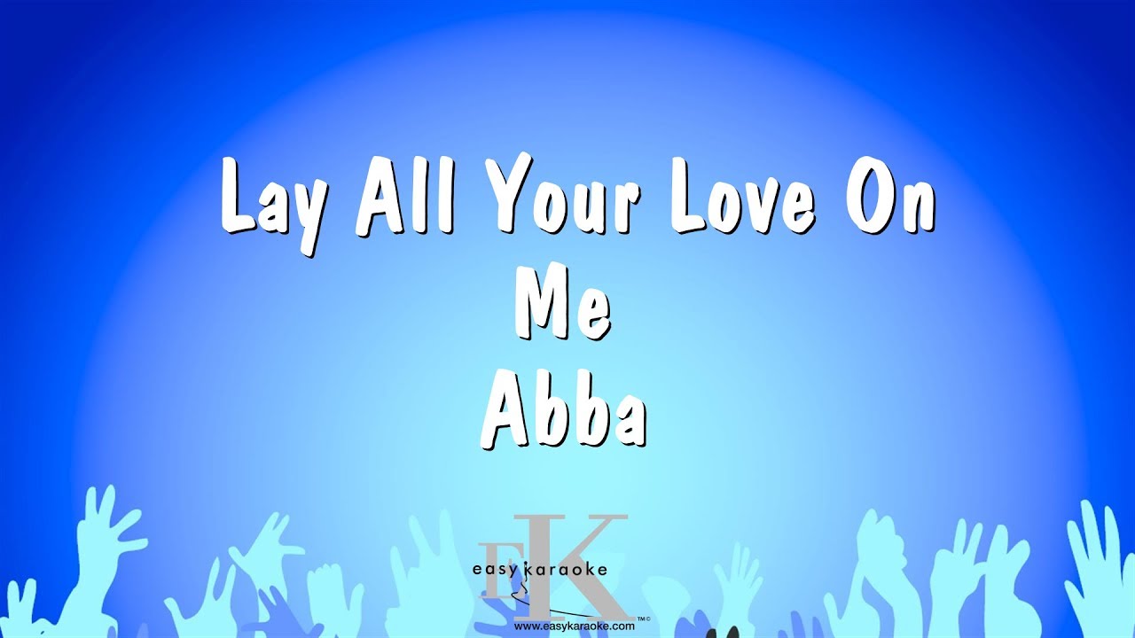 Lay All Your Love On Me - Abba (Karaoke Version)