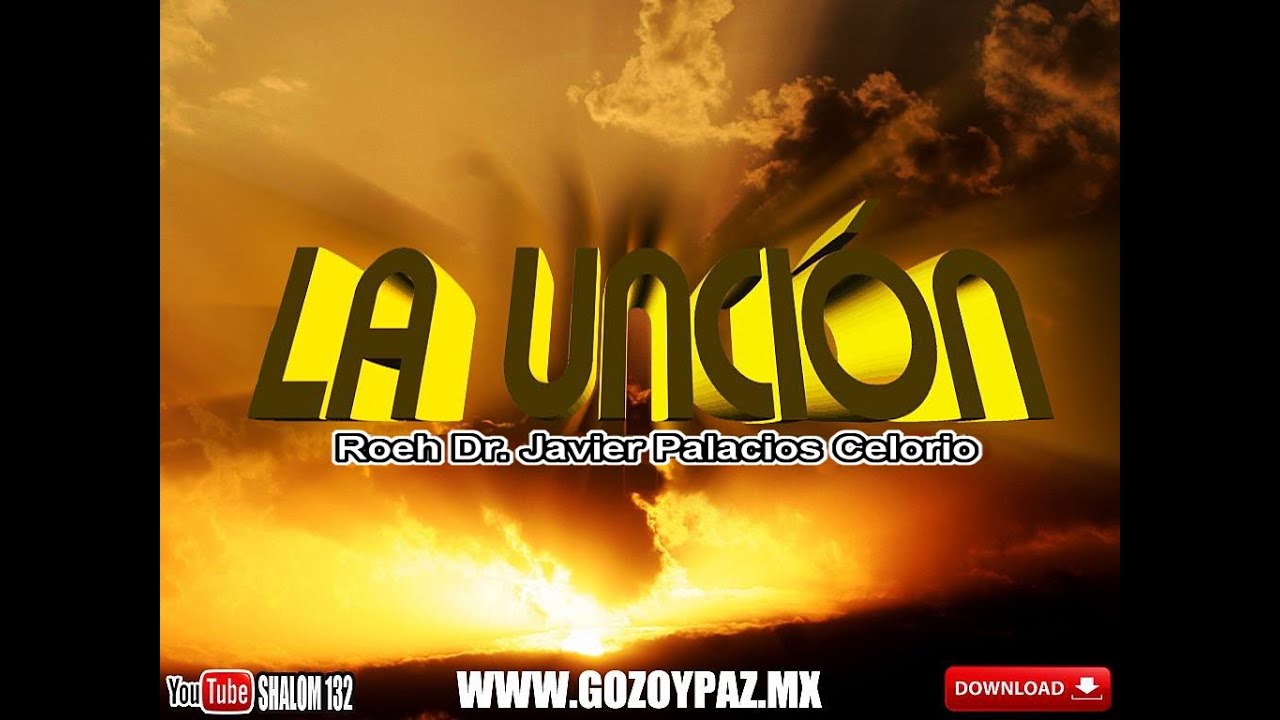 ¿QUÉ ES LA UNCIÓN? - Roeh Dr Javier Palacios Celorio