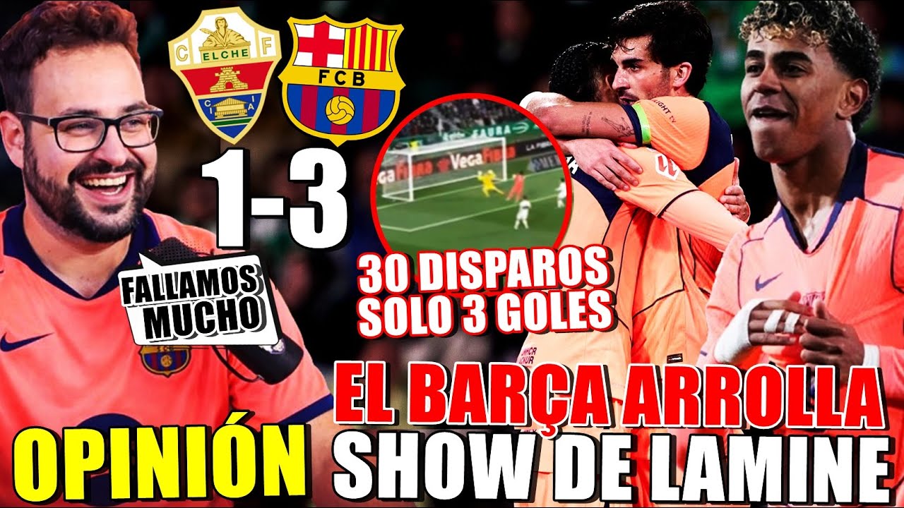 Un BAR&Ccedil;A FALL&Oacute;N GANA 1-3 al ELCHE &iexcl;RECITAL de LAMINE YAMAL y DE JONG! Lo de FERRAN... OPINI&Oacute;N